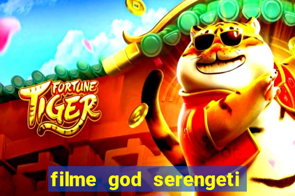 filme god serengeti completo dublado